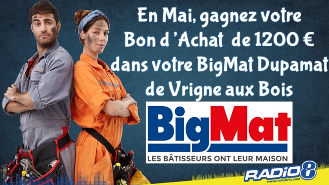 En Mai, sur RADIO 8 gagnez votre bon d'achat de 1200 € BigMat Dupamat Vrigne aux Bois !!